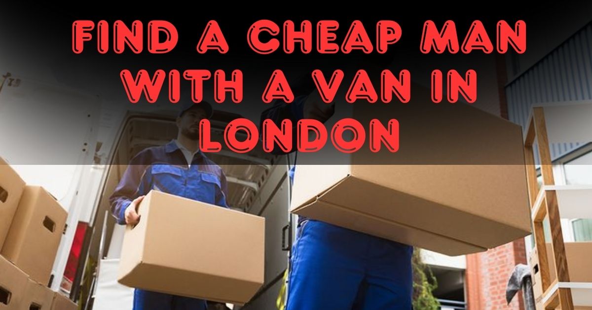 Find a Cheap Man With a Van in London featured image